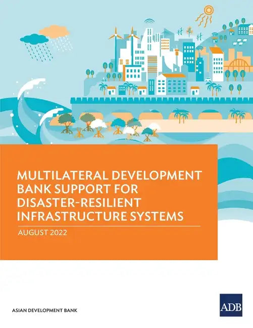 Multilateral Development Bank Support for Disaster-Resilient Infrastructure Systems - Paperback