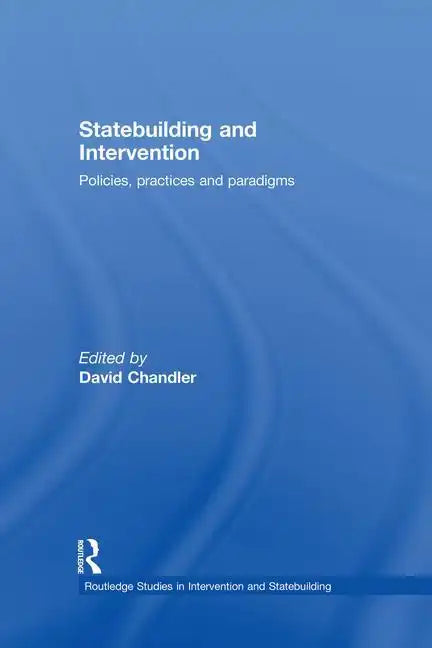 Statebuilding and Intervention: Policies, Practices and Paradigms - Paperback