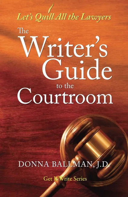 The Writer's Guide to the Courtroom: Let's Quill All the Lawyers - Paperback