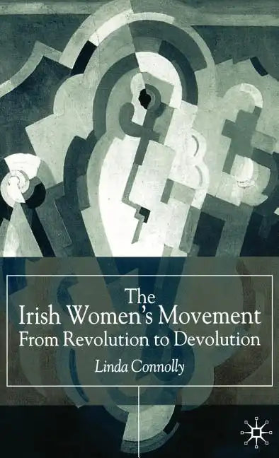 The Irish Women's Movement: From Revolution to Devolution - Hardcover