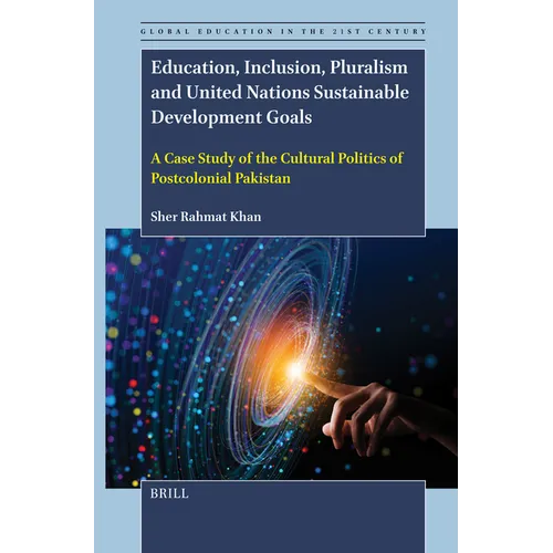 Education, Inclusion, Pluralism and United Nations Sustainable Development Goals: A Case Study of the Cultural Politics of Postcolonial Pakistan - Paperback