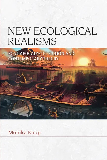 New Ecological Realisms: Post-Apocalyptic Fiction and Contemporary Theory - Paperback