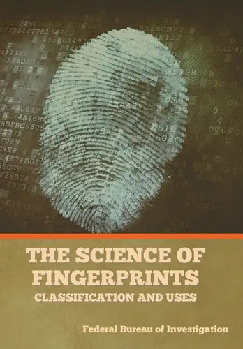 The Science of Fingerprints: Classification and Uses - Hardcover