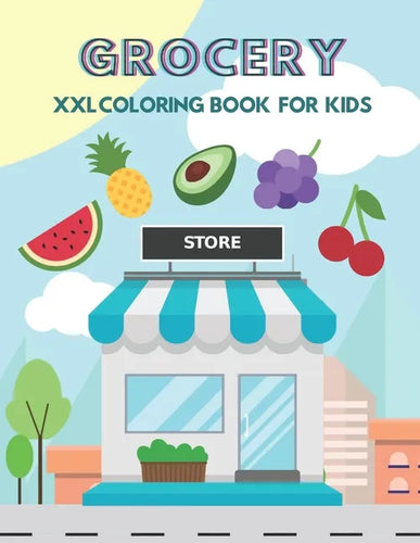 Grocery XXL Coloring Book For Kids: for Toddlers - Large size - 100 pages - Fruits - Vegetables - Supermarket Food - Grocery Store Colouring Book - Paperback