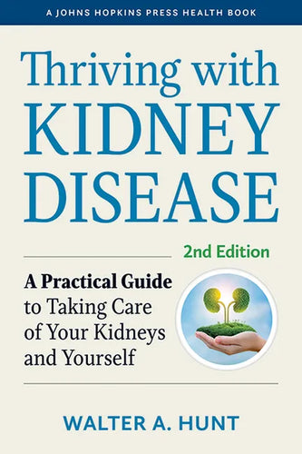 Thriving with Kidney Disease: A Practical Guide to Taking Care of Your Kidneys and Yourself - Paperback