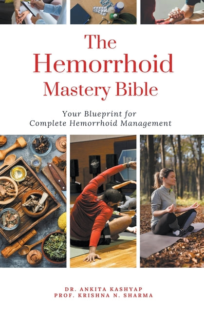 The Hemorrhoid Mastery Bible: Your Blueprint For Complete Hemorrhoid Management - Paperback