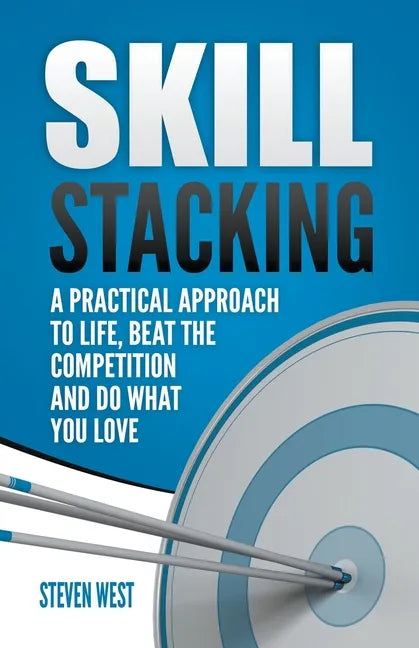 Skill Stacking: A Practical Approach to Life, Beat the Competition and Do What You Love - Paperback