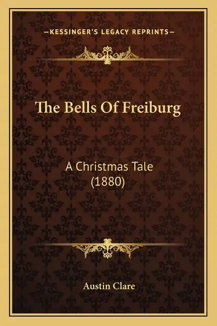 The Bells Of Freiburg: A Christmas Tale (1880) - Paperback