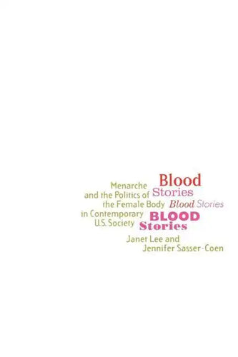 Blood Stories: Menarche and the Politics of the Female Body in Contemporary U.S. Society - Paperback