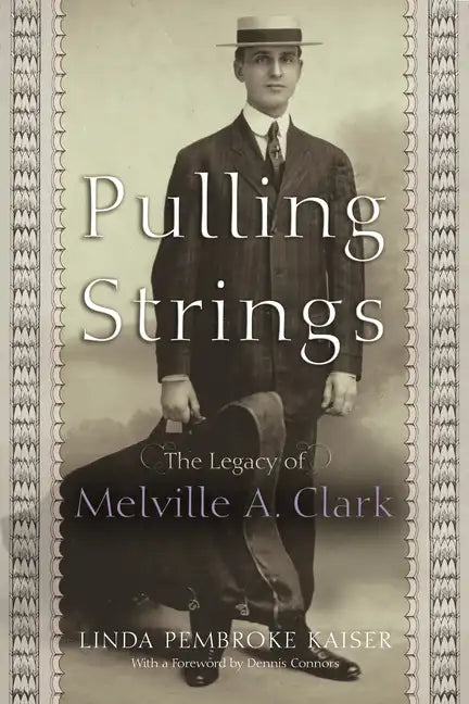 Pulling Strings: The Legacy of Melville A. Clark - Hardcover