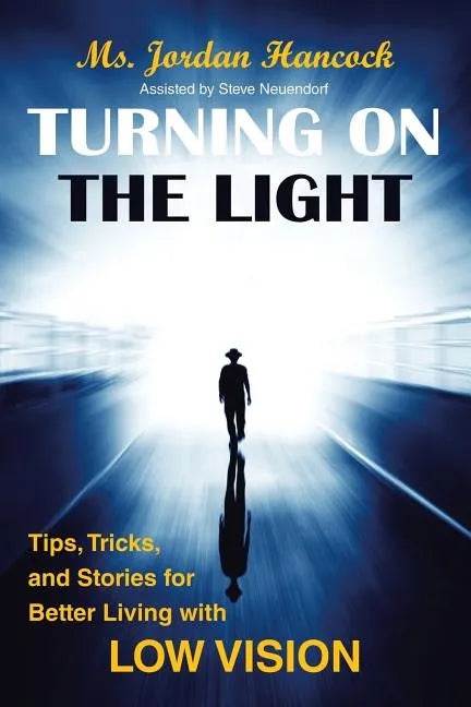 Turning on the Light: Tips, Tricks, and Stories for Better Living with Low Vision - Paperback