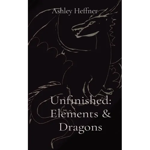 Unfinished: Elements & Dragons - Paperback