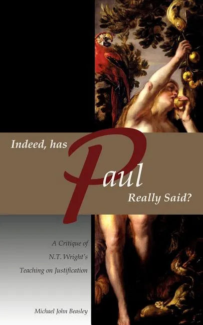 Indeed, has Paul Really Said? - A Critique of N.T. Wright's Teaching on Justification - Paperback