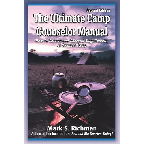 The Ultimate Camp Counselor Manual: (How to Survive and Succeed Magnificently at Summer Camp) - Paperback