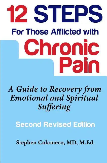 Twelve Steps for Those Afflicted with Chronic Pain: A Guide to Recovery from Emotional and Spiritual Suffering - Paperback