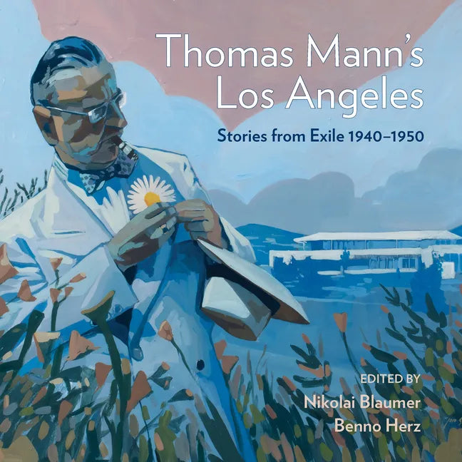 Thomas Mann's Los Angeles: Stories from Exile 1940-1952 - Hardcover
