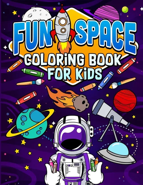 Fun Space Coloring Book For Kids: Kids Outa Space Coloring Book: Amazing Outer Space Coloring Book with Planets, Spaceships, Rockets, Astronauts and M - Paperback