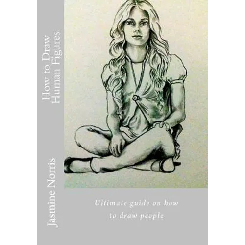 How to Draw Human Figures: Ultimate guide on how to draw people - Paperback