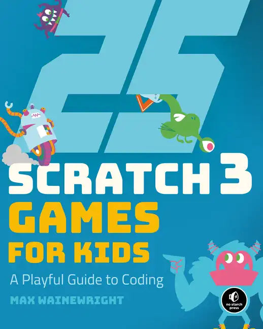25 Scratch 3 Games for Kids: A Playful Guide to Coding - Paperback
