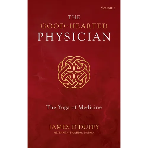 The Good-Hearted Physician: Volume Two - The Yoga of Medicine - Hardcover