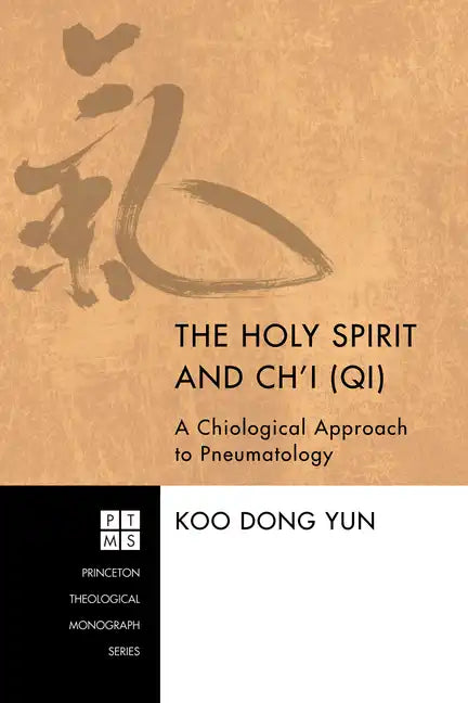 The Holy Spirit and Ch'i (Qi): A Chiological Approach to Pneumatology - Paperback