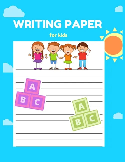 Writing Paper for Kids: A Fun Book To Practice Writing For Kids Ages 3-5, Beginner To Tracing Lines, Kindergarten Writing Paper - Paperback