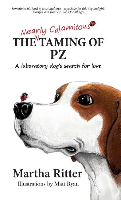 The Nearly Calamitous Taming of PZ: A laboratory dog's search for love - Hardcover