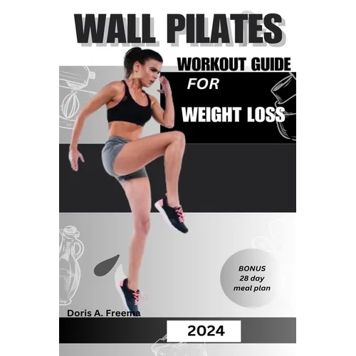 Wall Pilates Workout Guide for Weight Loss: A low impact guide to tone glutes, shape abs improve strength & core to achieve flexibility and balance, f - Paperback
