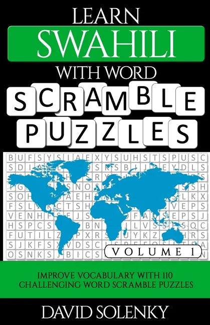 Learn Swahili with Word Scramble Puzzles Volume 1: Learn Swahili Language Vocabulary with 110 Challenging Bilingual Word Scramble Puzzles - Paperback