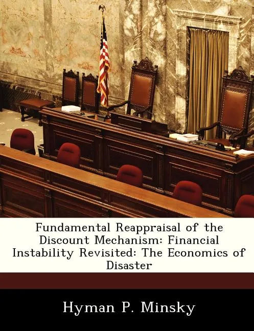 Fundamental Reappraisal of the Discount Mechanism: Financial Instability Revisited: The Economics of Disaster - Paperback