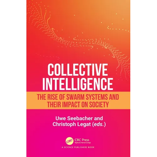 Collective Intelligence: The Rise of Swarm Systems and Their Impact on Society - Hardcover