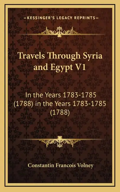 Travels Through Syria and Egypt V1: In the Years 1783-1785 (1788) in the Years 1783-1785 (1788) - Hardcover