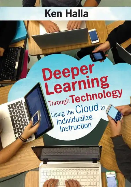 Deeper Learning Through Technology: Using the Cloud to Individualize Instruction - Paperback
