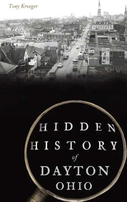 Hidden History of Dayton, Ohio - Hardcover
