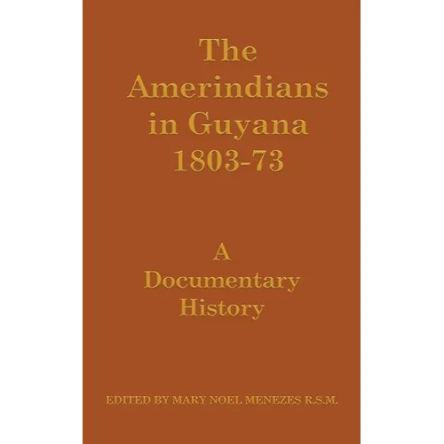The Amerindians in Guyana 1803-1873: A Documentary History - Paperback
