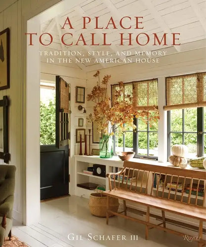 A Place to Call Home: Tradition, Style, and Memory in the New American House - Hardcover