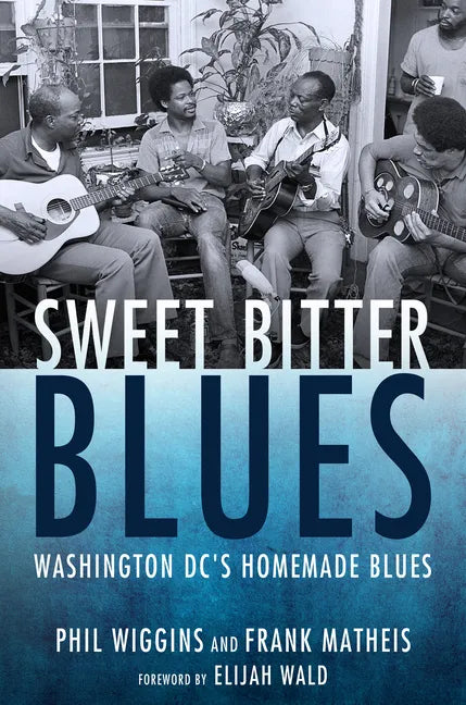 Sweet Bitter Blues: Washington, DC's Homemade Blues - Hardcover