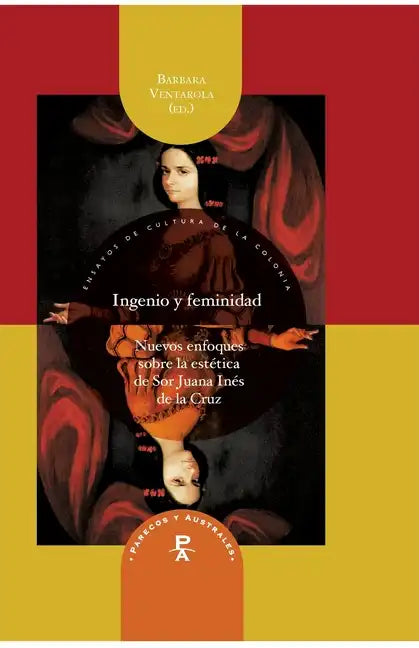 Ingenio y feminidad: nuevos enfoques en la estética de Sor Juana Inés de la Cruz - Paperback