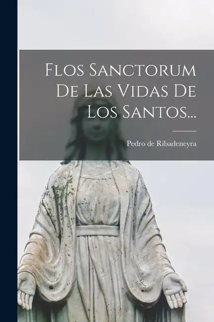 Flos Sanctorum De Las Vidas De Los Santos... - Paperback