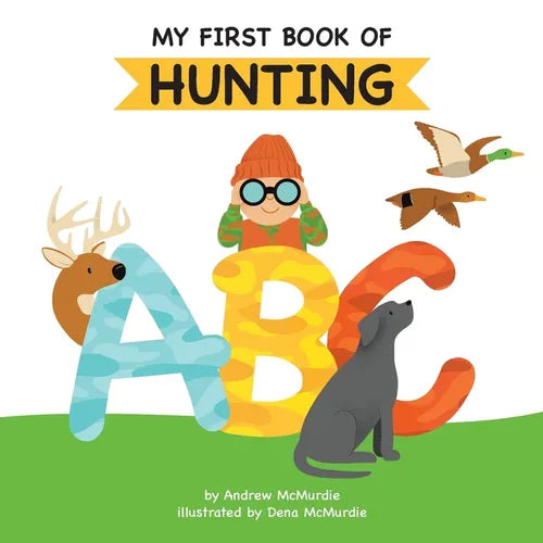 My First Book of Hunting ABC: A Rhyming Alphabet Primer for Children About Hunting and Outdoor Life - Paperback