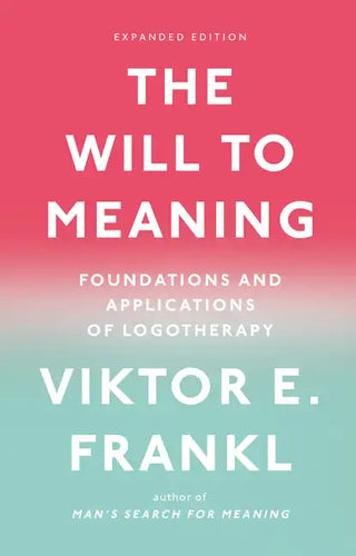 The Will to Meaning: Foundations and Applications of Logotherapy - Paperback