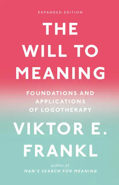 The Will to Meaning: Foundations and Applications of Logotherapy - Paperback