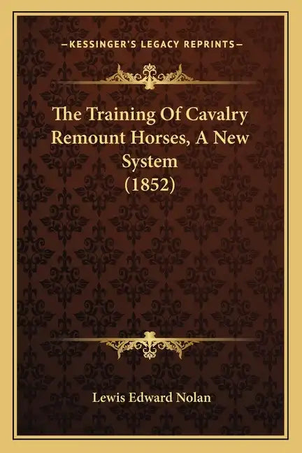 The Training Of Cavalry Remount Horses, A New System (1852) - Paperback