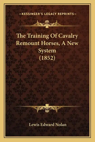 The Training Of Cavalry Remount Horses, A New System (1852) - Paperback
