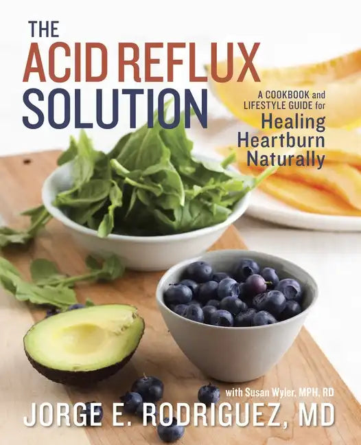 The Acid Reflux Solution: A Cookbook and Lifestyle Guide for Healing Heartburn Naturally - Paperback