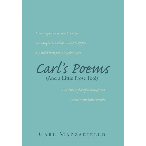 Carl's Poems: (And A Little Prose Too!) - Hardcover