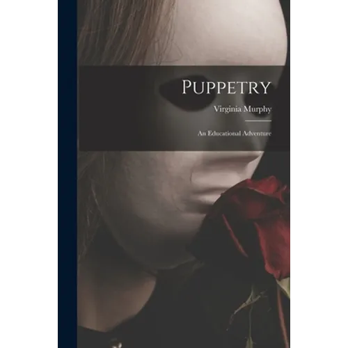 Puppetry: An Educational Adventure - Paperback