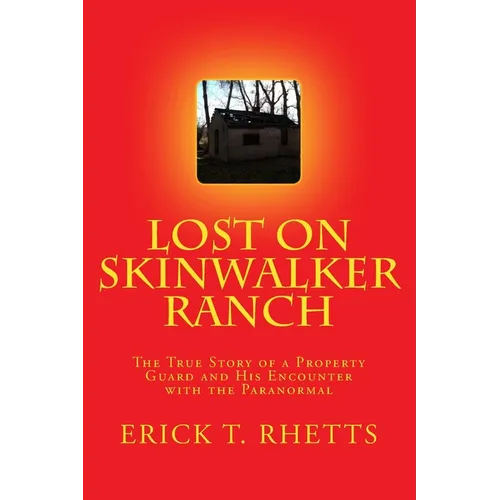Lost on Skinwalker Ranch: The True Story of a Property Guard and His Encounter with the Paranormal - Paperback