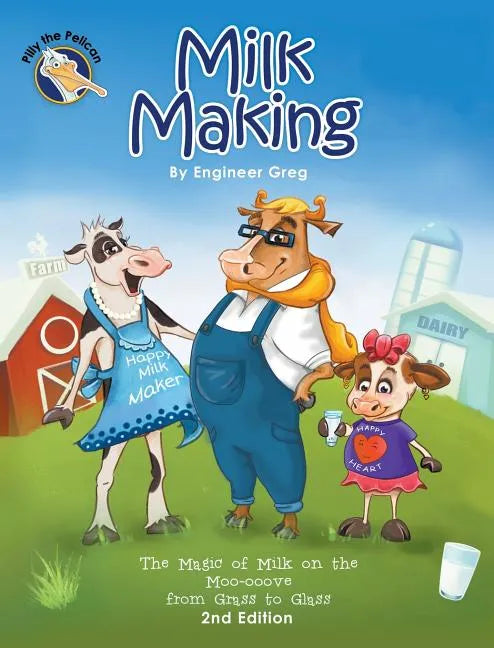 Milk Making: The Magic of Milk on the Moo-ooove from Grass to Glass - Hardcover