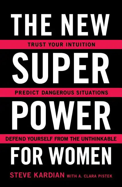 The New Superpower for Women: Trust Your Intuition, Predict Dangerous Situations, and Defend Yourself from the Unthinkable - Paperback